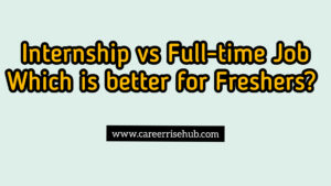 Internship vs Full-Time Job for Freshers